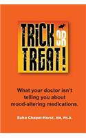 Trick or Treat: What your doctor isn't telling you about mood-altering medications.