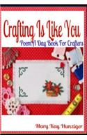 Crafting Is Like You: Poem a Day Book for Crafters: Crafting with Duct Tape, Crafting with Cat Hair, Crafting with Kids & Crafting Buttons C