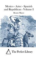 Mexico - Aztec - Spanish and Republican - Volume I