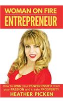 Woman On Fire Entrepreneur: How to Own your Power, Profit from your Passion, and create Prosperity