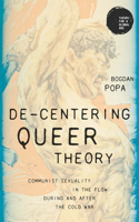 De-Centering Queer Theory: Communist Sexuality in the Flow During and After the Cold War