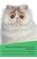 Persian Cat Presents: Cat Care Guide Workbook Persian Cat Presents Cat Care Workbook with Journalling, Notes, to Do List. Includes: Skin, Shedding, Ear, Paw, Nail, Dental, Eye, Care, Grooming & More