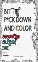 Sit the F*ck Down and Color, Volume 8: Swear Word Coloring Book