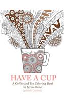 Have a Cup: A Coffee and Tea Coloring Book for Stress Relief