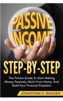 Passive Income Step by Step: The Proven Guide to Start Making Money Passively, Work from Home, and Build Your Financial Freedom