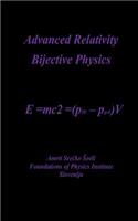 Advanced Relativity: Bijective Physics