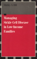 Managing Sickle Cell Disease: In Low-Income Families(Health Society and Policy)