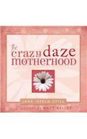 The Crazy Daze of Motherhood