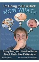 I'm Going to Be a Dad: Now What?
