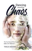 Dancing around the Chaos: The True Story of One Couple's Battle with Alzheimer's