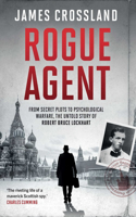 Rogue Agent: From Secret Plots to Psychological Warfare: The Untold Story of Robert Bruce Lockhart