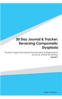 30 Day Journal & Tracker: Reversing Campomelic Dysplasia: The Raw Vegan Plant-Based Detoxification & Regeneration Journal & Tracker for Healing. Journal 1