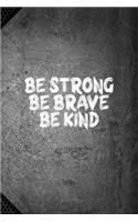 NoteBook Be Strong, Be Brave, Be Kind Gift: Journal, Inspirational Quote Cover Blank Lined Notebook 6x9 inch, to write or journal in for Women