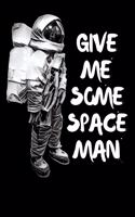 Give Me Some Space Man: This funny introvert space themed spaceman note book makes a great gift idea for any thinker, dreamer or anyone who likes to keep a record of their 