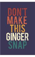 Don't make this Ginger snap: Ginger I Redhair I Red Head I Humor I Quote