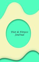 Diet & Fitness Journal: A 3 Month Diet & Fitness Tracker: Monitor your fitness and plan your meals and excersizes and regain control over your health!