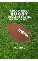 A Day Without Rugby Wouldn't Kill Me. But Why Risk It? - Journal: Blank College Ruled Gift Notebook For Notes