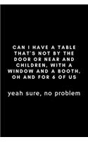 Can I Have A Table That's Not By The Door: Funny Hostess Notebook Gift Idea For Hard Worker Award - 120 Pages (6" x 9") Hilarious Gag Present