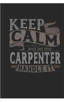 Keep Calm And Let The Carpenter Handle It: Carpenter Notebook - Carpenter Journal - Handlettering - Logbook - 110 DOTGRID Paper Pages - 6 x 9