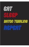 Eat Sleep baton twirling Repeat Notebook Fan Sport Gift: Lined Notebook / Journal Gift, 120 Pages, 6x9, Soft Cover, Matte Finish