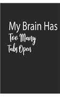 My Brain Has Too Many Tabs Open A beautiful: Lined Notebook / Journal Gift,, 120 Pages, 6 x 9 inches, Personal Diary, Personalized Journal, Customized Journal, The Diary of, First names, Diary 