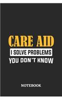 Care Aid I Solve Problems You Don't Know Notebook