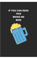 If You Can Read This, Bring Me A BEER: 6x9 Lined Blank Funny Notebook & Journal 120 pages, Awesome Happy birthday for Beer lovers, with the funny quotes"If You Can Read This, Bring Me Som