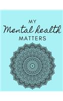 My Mental Health Matters: College ruled notebook; Gifts for women; Gifts for Girls; Gifts for Men; Gifts for Boys: 130 pages of 8.5 x 11 US Letter size paper for your notes f