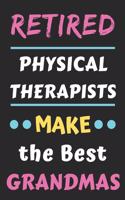 Retired Physical Therapists Make The Best Grandmas: lined notebook, Retired Physical Therapist Gift