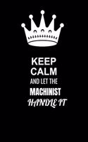 Keep Calm and Let the Machinist Handle It: Blank Lined 6x9 100 Pages Machinist quote Journal/Notebooks as Gift for Your friend, coworker, Spouse, Dad Or Any Machinist