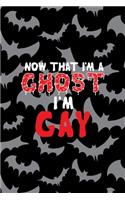 Now That I'm A Ghost I'm Gay