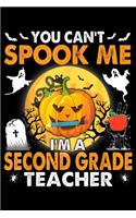 You Can't Spook Me I'm A Second Grade Teacher: You Can't Spook Me I'm A Second Grade Teacher Happy Journal/Notebook Blank Lined Ruled 6x9 100 Pages