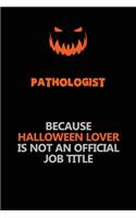 Pathologist Because Halloween Lover Is Not An Official Job Title: Halloween Scary Pumpkin Jack O'Lantern 120 Pages 6x9 Blank Lined Paper Notebook Journal