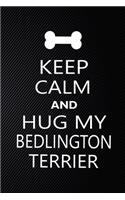 Keep Calm And Hug My Bedlington terrier