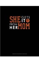 She Gets It From Her Mom (Basketball): Composition Notebook: Wide Ruled(639 Composition Notebook: Wide Ruled)