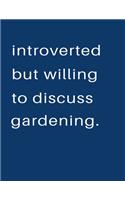 Introverted But Willing To Discuss Gardening: Blank Notebook 8.5x11 100 pages Scrapbook Sketch NoteBook
