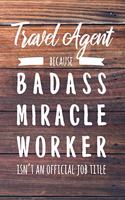 Travel Agent Because Badass Miracle Worker Isn't an Official Job Title: 6x9" Lined Wood Matte Cover Notebook/Journal Funny Gift Idea For Travel Agents