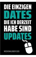 Die einzigen Dates die ich derzeit habe sind Updates - Wochenkalender 2020: Design Wochenplaner und Kalender mit witzigem Spruch, tolles Geschenk für Programmierer, Webdesigner, Webentwickler, ITler, DIN A5, für Familie, Ter