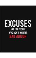 Excuses Are For People Who Don't Want It Bad Enough