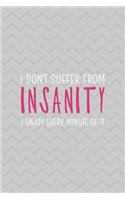I Don't Suffer From Insanity I Enjoy Every Minute Of It: Notebook Journal Composition Blank Lined Diary Notepad 120 Pages Paperback Grey Texture Sanity
