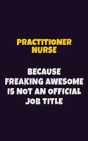 practitioner nurse, Because Freaking Awesome Is Not An Official Job Title: 6X9 Career Pride Notebook Unlined 120 pages Writing Journal
