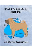 It's OK If You Don't Like My Shar Pei Not Everyone Has Good Taste