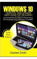 Windows 10 Version 1909 Update User's Guide FOR THE ELDERLY: Get Everything You Need to Know About the November 2019 Windows 10 Update
