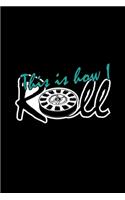 This is how I roll