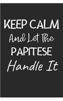 Keep Calm And Let The Papitese Handle It: Lined Journal, 120 Pages, 6 x 9, Papitese Dog Owner Gift Idea, Black Matte Finish (Keep Calm And Let The Papitese Handle It Journal)