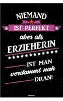 Niemand ist perfekt aber als Erzieherin ist man verdammt nah dran! Notizbuch: Erzieherin Journal DIN A5 liniert 120 Seiten Geschenk