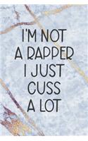 I'm Not A Rapper I Just Cuss A Lot
