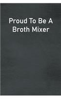 Proud To Be A Broth Mixer: Lined Notebook For Men, Women And Co Workers