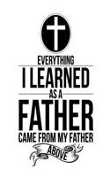 Everything I Learned As A Father Came From My Father Above
