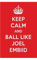 Keep Calm and Play Like Joel Embiid: Joel Embiid Designer Notebook